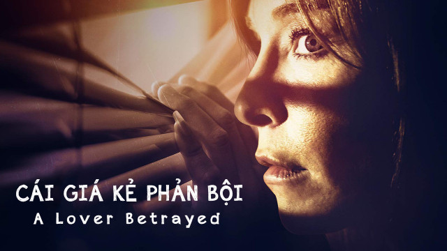 Cái Giá Kẻ Phản Bội A Lover Betrayed