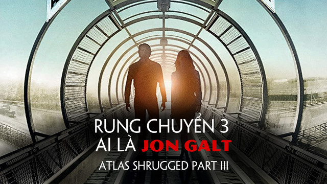 Rung Chuyển 3: Ai Là Jon Galt - Atlas Shrugged Part III